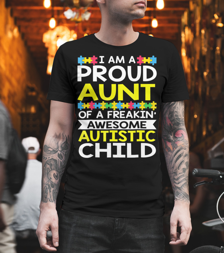 I Am A Proud Aunt Of A Freakin' Awesome Autistic Child T-Shirt