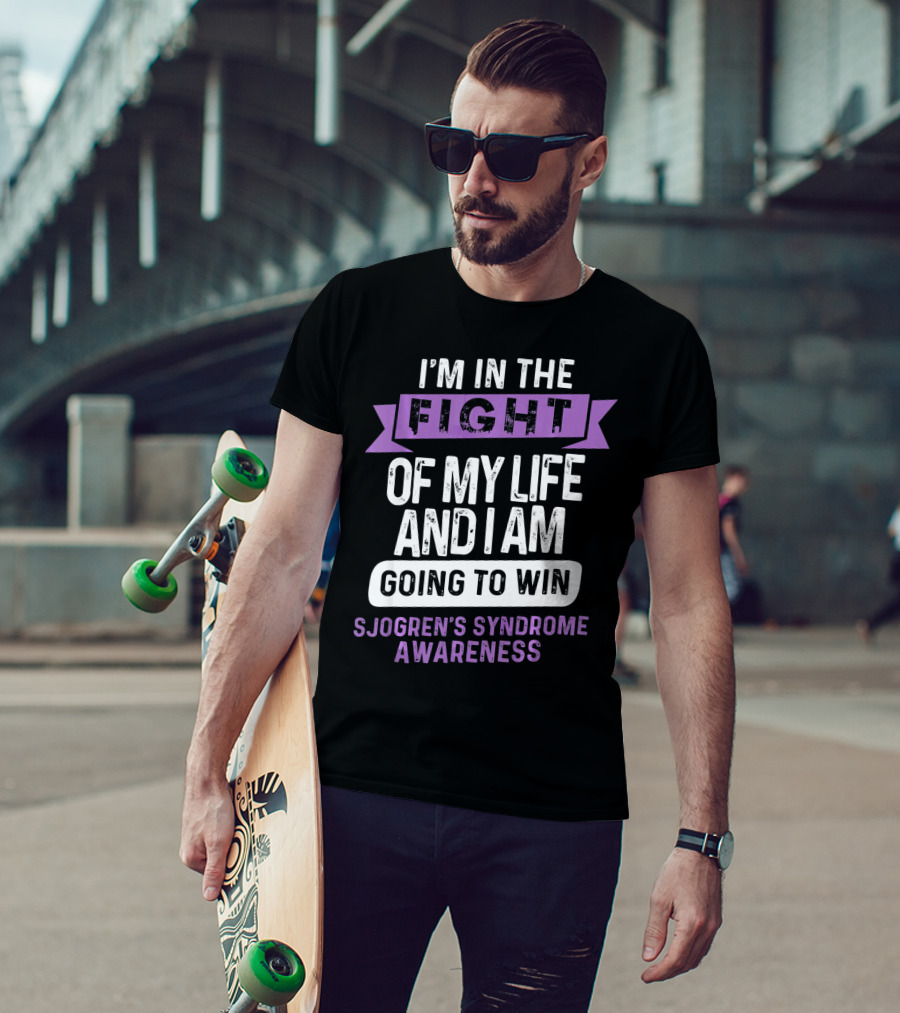 I'm In The Fight Of My Life And I Am Going To Win Sjogren's Syndrome Awareness T-Shirt