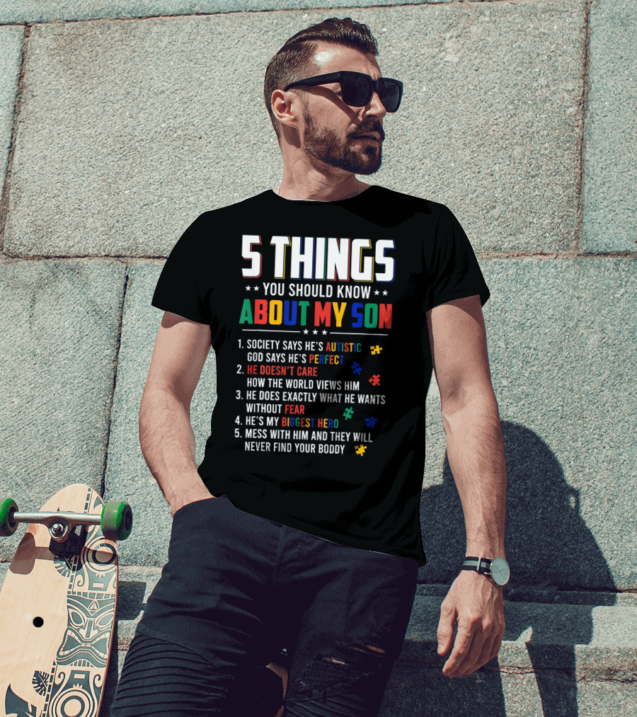5 Things You Should Know About My Son Autistic Perfect Fearless Hero Mess With Him Never Find Your Body T-Shirt