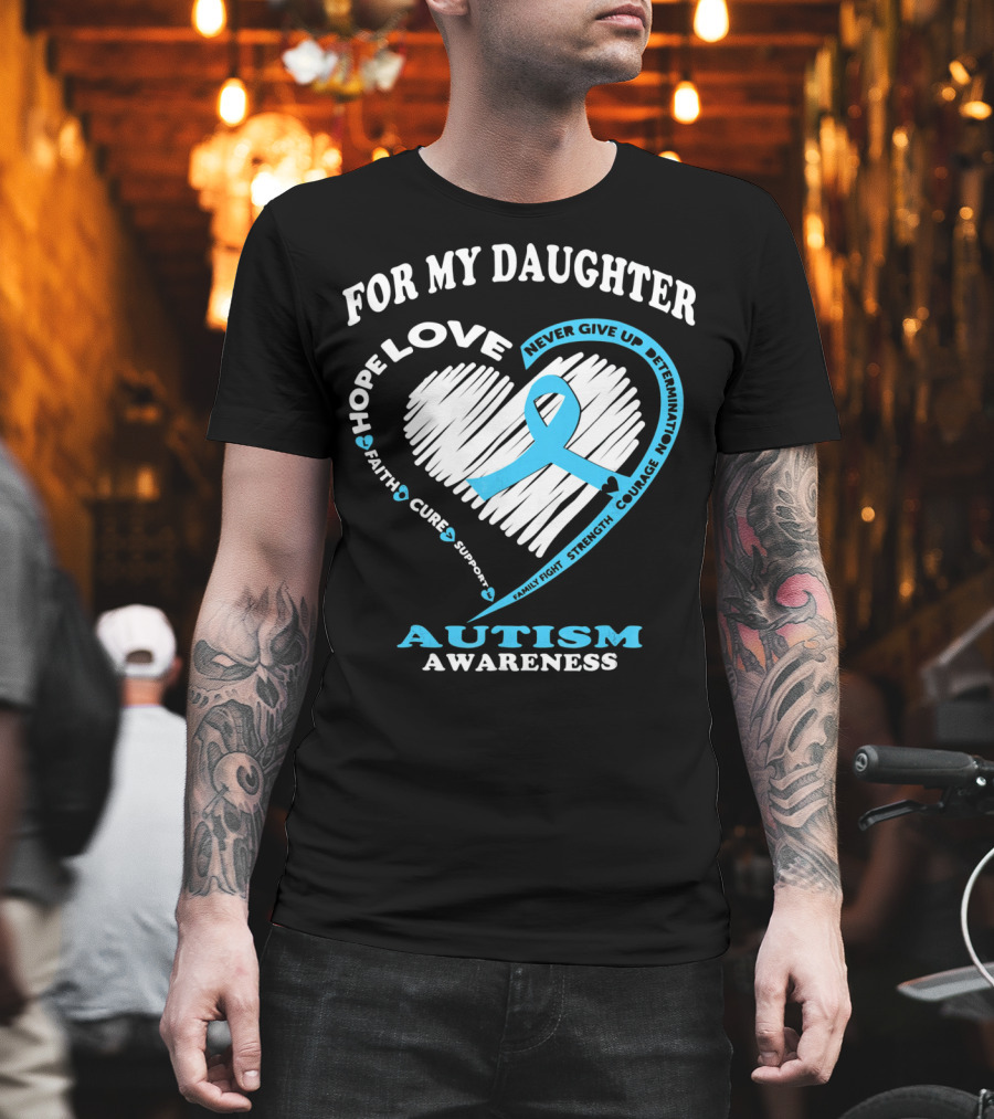 For My Daughter Love Hope Courage Autism Awareness T-Shirt
