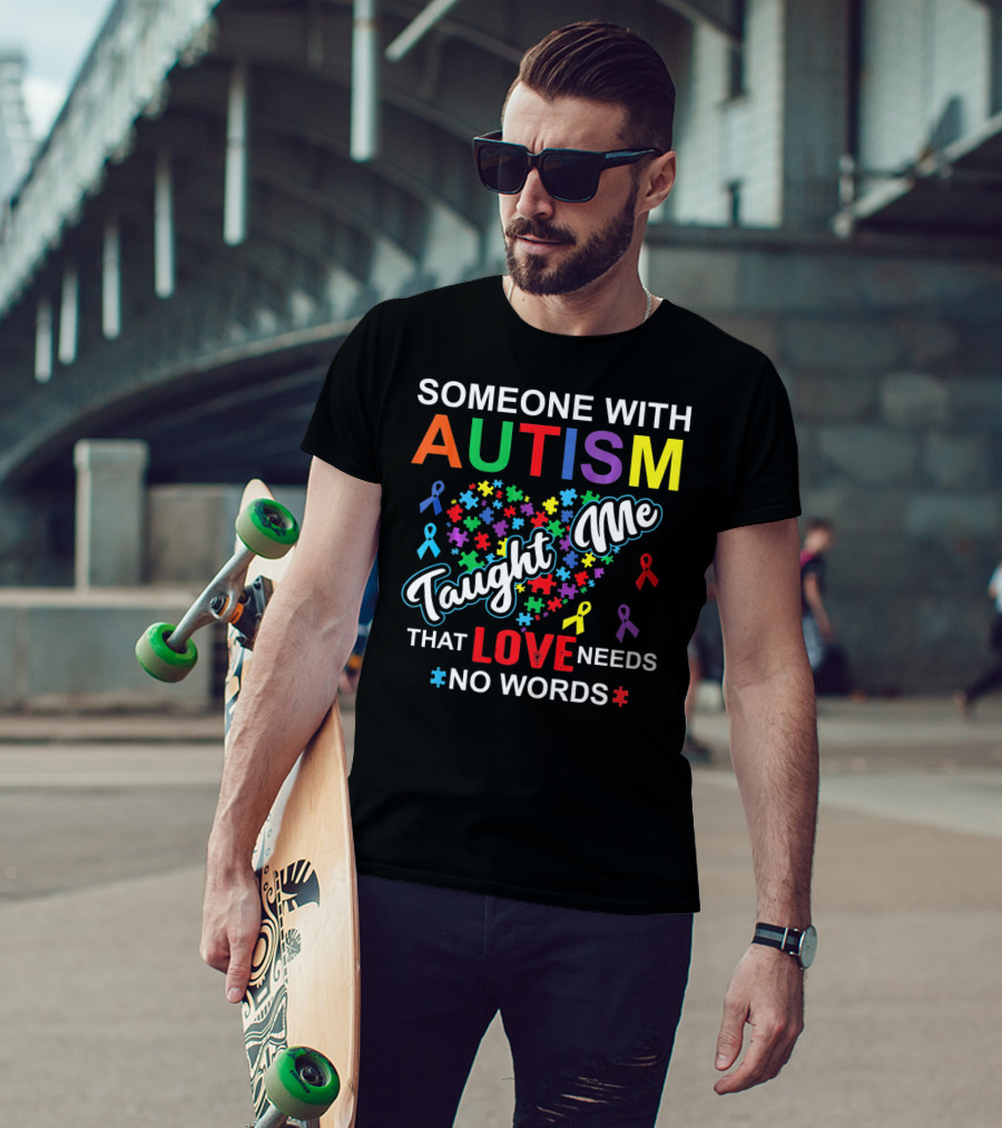 Someone With Autism Taught ME That Love Needs No Words T-Shirt