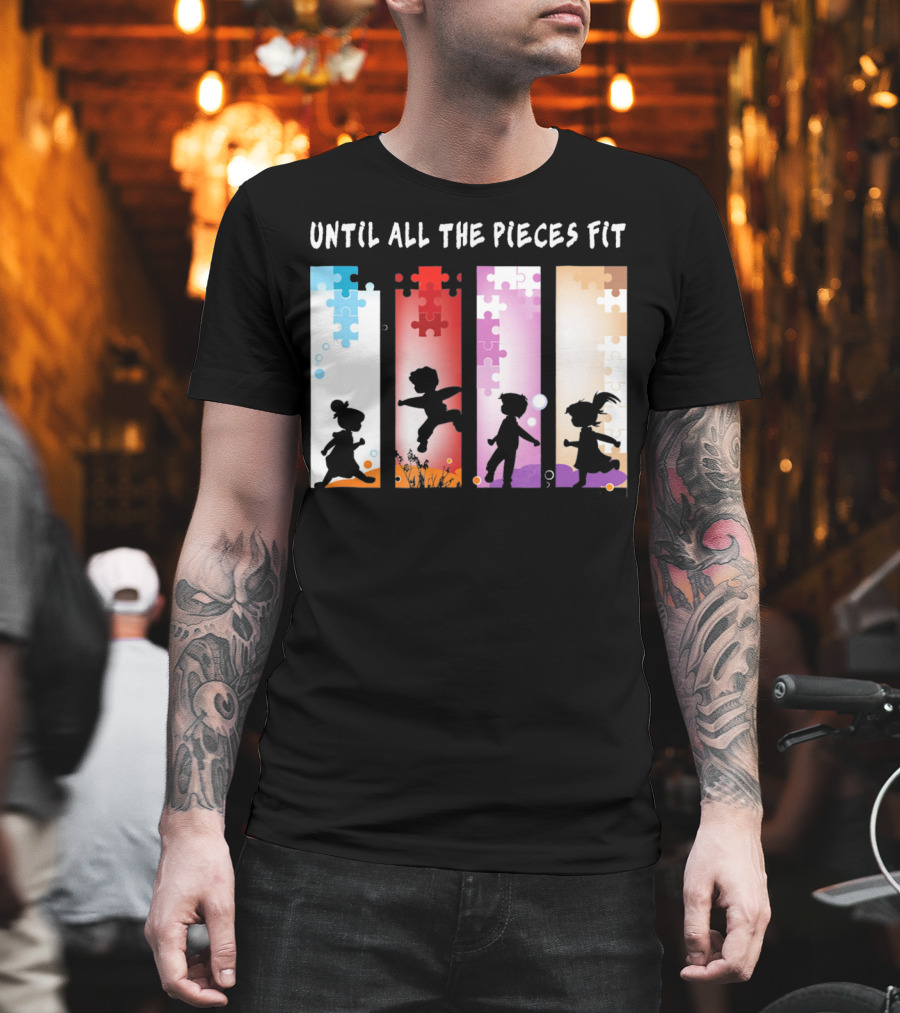 Until All The Pieces Fit Autism Awareness Puzzle T-Shirt