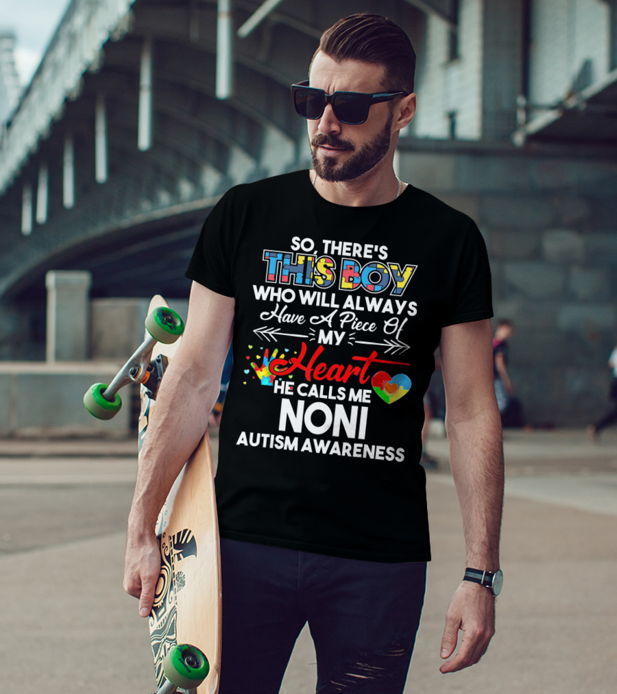 So There's This Boy Who Will Always Have A Piece Of My Heart He Calls Me Noni Autism Awareness T-Shirt
