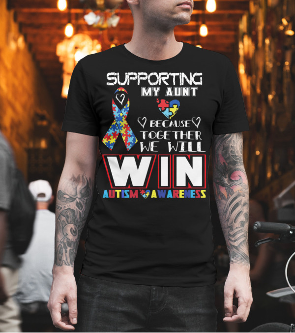 Supporting My Aunt Because Together We Will Win Autism Awareness T-Shirt Supporting My Aunt Because Together We Will Win Autism Awareness T-Shirt