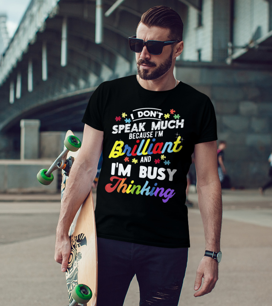 I Don't Speak Much Because I'm Brilliant And I'm Busy Thinking Fun Autism Awareness Puzzle Pieces T-Shirt