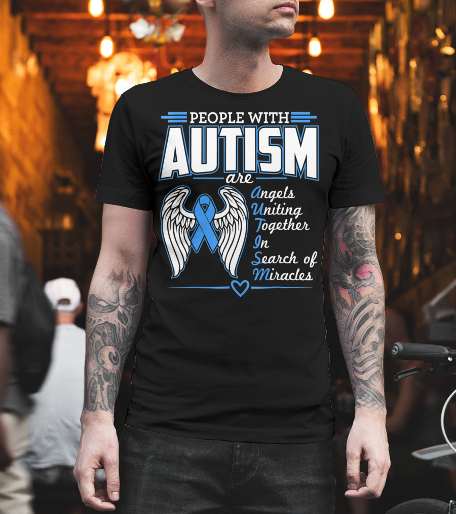 People With Autism Are Angels Uniting Together In Search Of Miracles T-Shirt