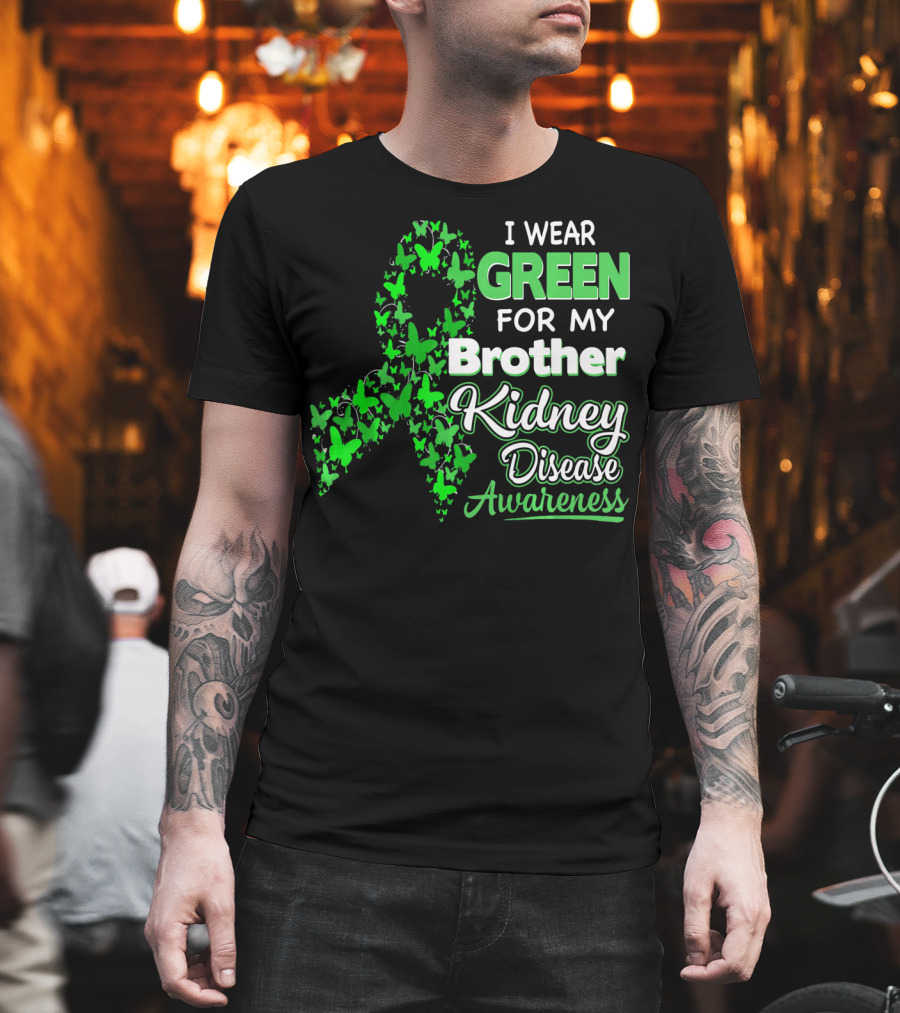 I Wear Green for My Brother Kidney Disease Awareness T-Shirt