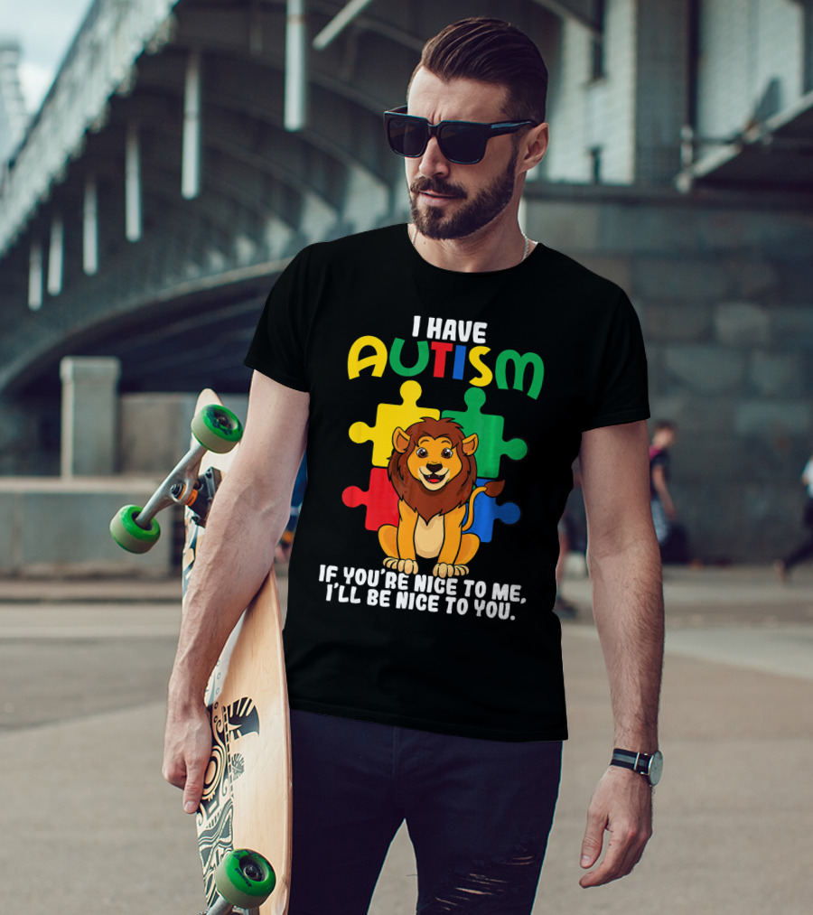 I Have Autism Puzzle Piece Lion If You're Nice To Me I'll Be Nice To You T-Shirt