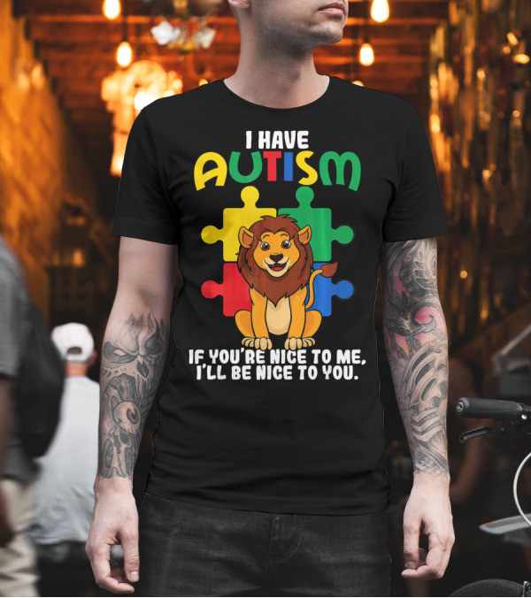 I Have Autism Puzzle Piece Lion If You're Nice to Me I'll Be Nice to You T-Shirt I Have Autism Puzzle Piece Lion If You're Nice to Me I'll Be Nice to You T-Shirt