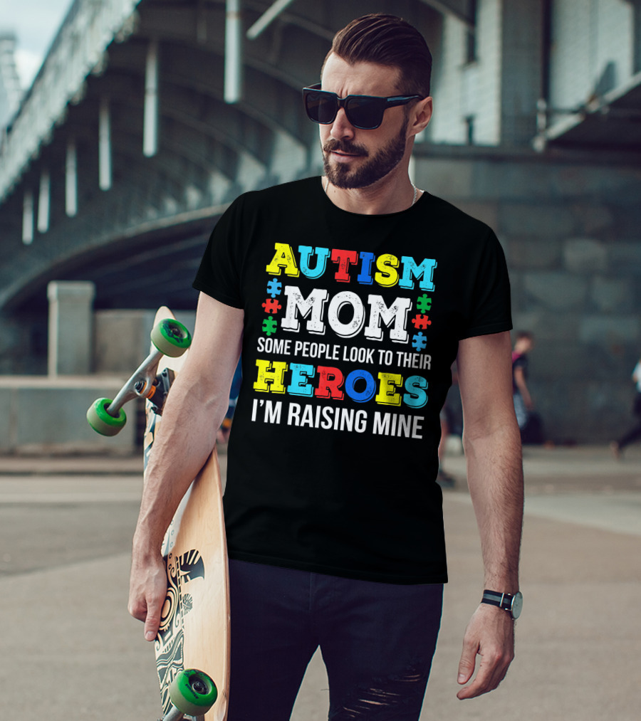 Autism Mom Some People Look To Their Heroes I'm Raising Mine T-Shirt