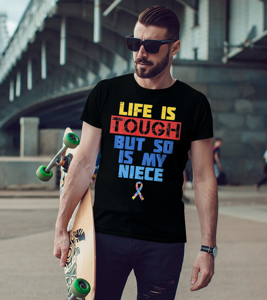 Life Is Tough But So Is My Niece Autism Awareness T-Shirt