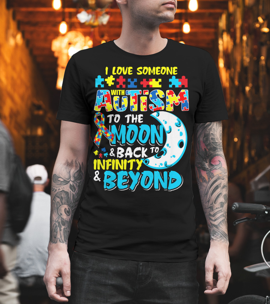 I Love Someone With Autism To The Moon And Back To Infinity And Beyond T-Shirt