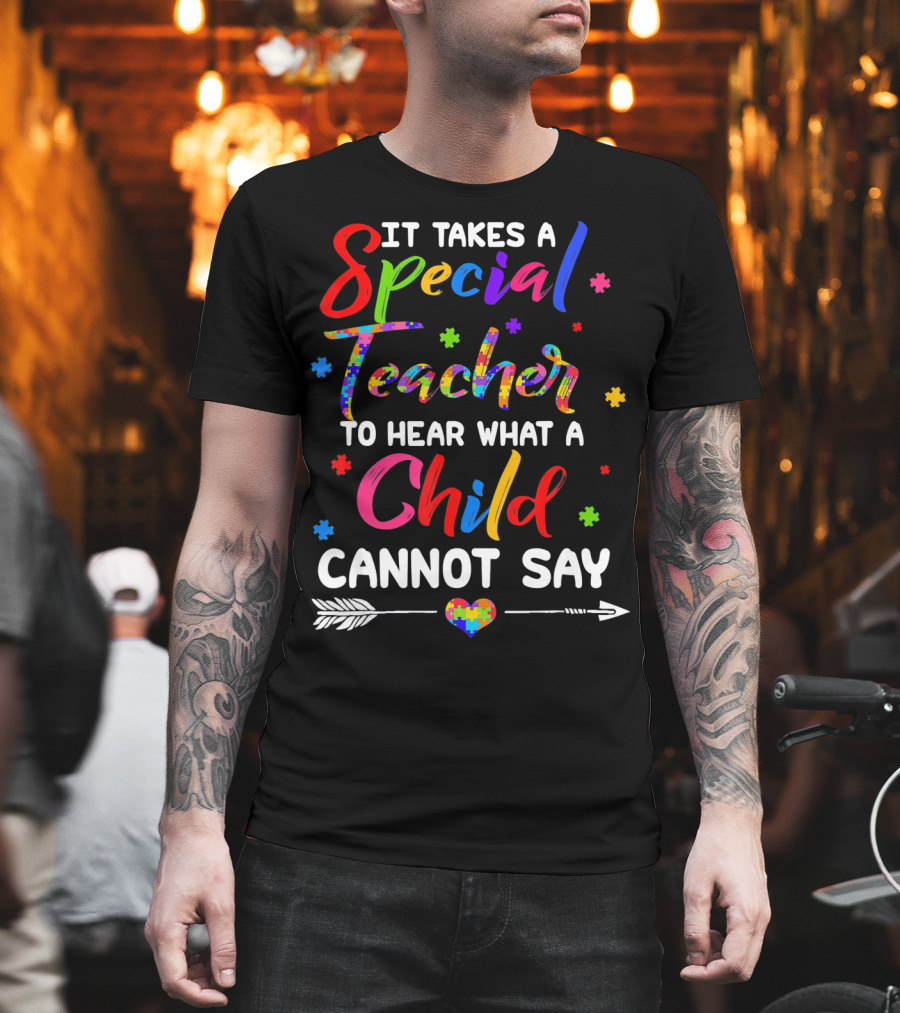 It Takes a Special Teacher to Hear What a Child Cannot Say Autism Awareness T-Shirt