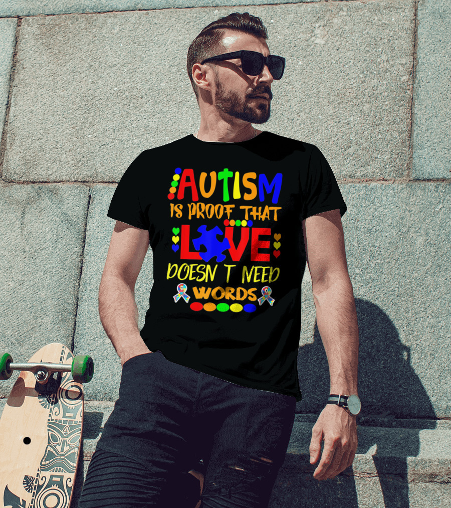 AUTISM Is Proof That LOVE Doesn't Need Words T-Shirt
