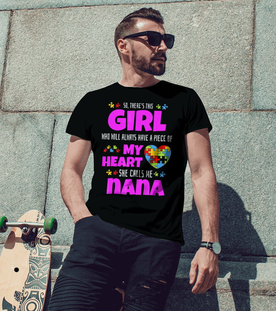 So There's This Girl Who Will Always Have A Piece Of My Heart She Calls Me Nana Autism Awareness T-Shirt