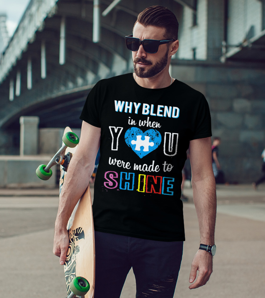 Why Blend IN When You Were Made To Shine Autism Puzzle Heart T-Shirt
