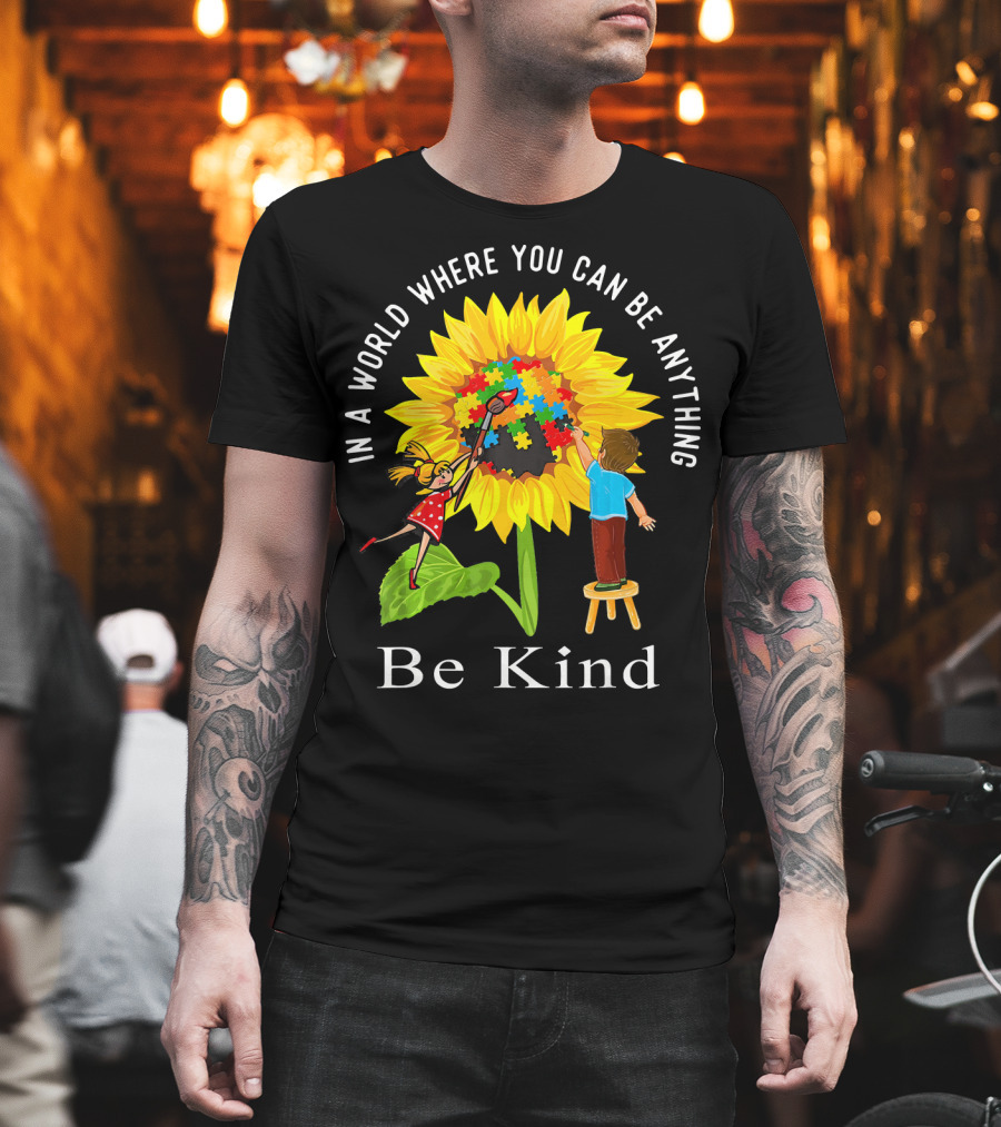 Be Kind In A World Where You Can Be Anything Sunflower Autism Awareness T-Shirt