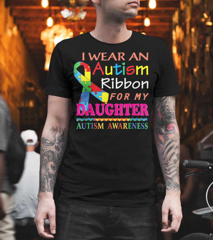 I Wear An Autism Ribbon For My Daughter Autism Awareness T-Shirt