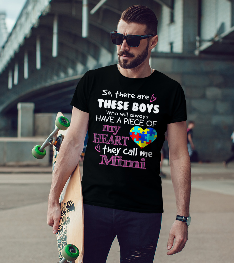 So There Are These Boys Who Will Always Have A Piece Of My Heart They Call Me Mimi Autism Awareness T-Shirt