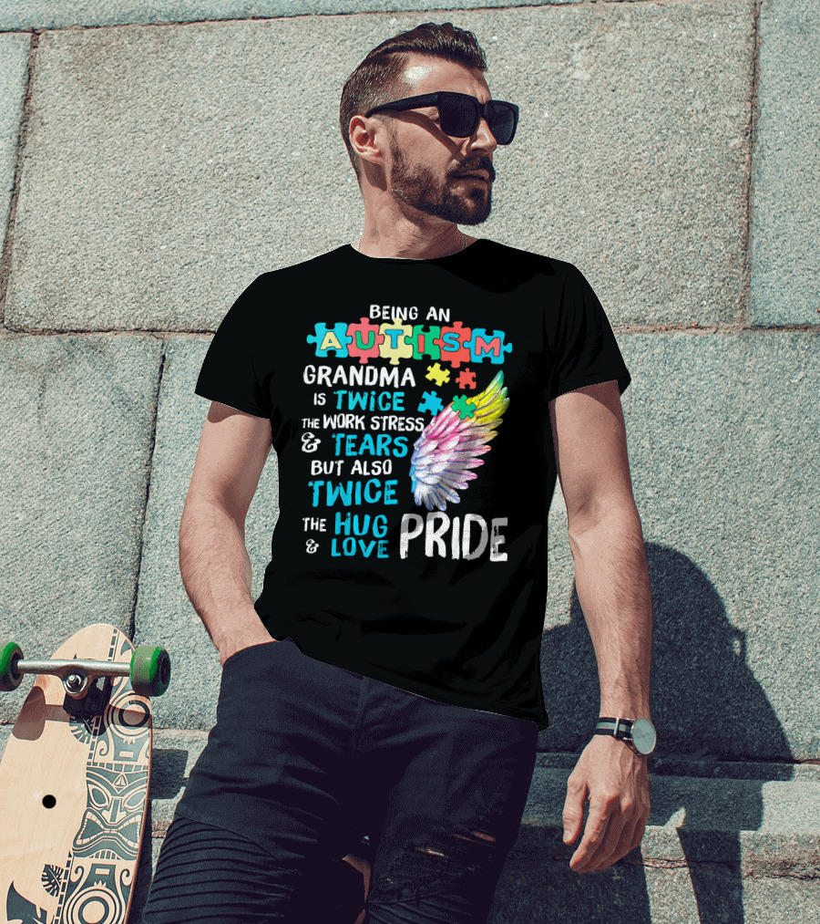 Autism Grandma Twice The Work Stress Tears Twice The Hug Love Pride T-Shirt