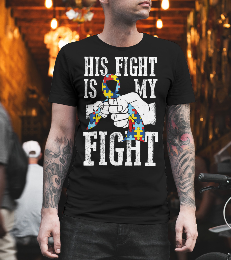 His Fight Is My Fight Autism Awareness Ribbon Support T-Shirt