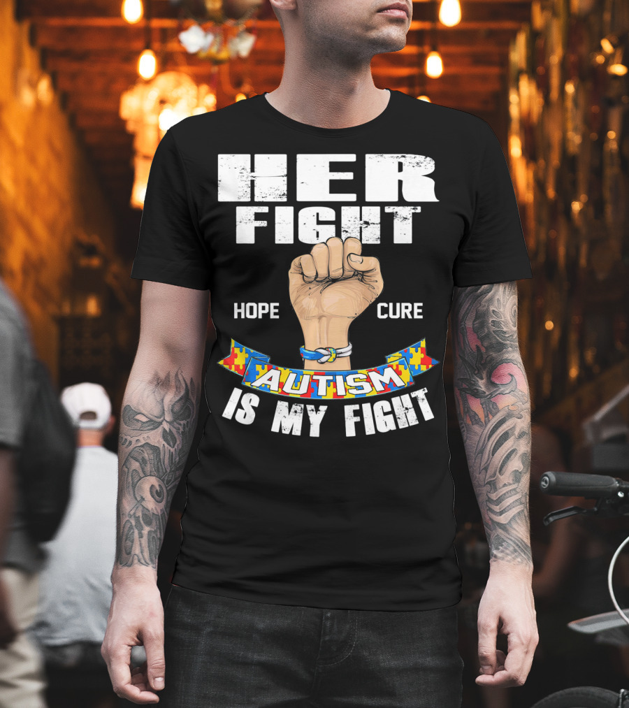 Her Fight Hope Cure Autism Is My Fight T-Shirt