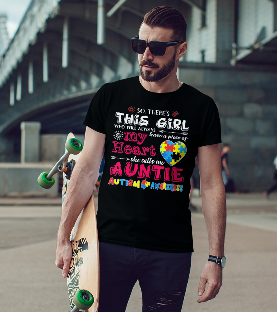 So There's This Girl Who Will Always Have A Piece Of My Heart She Calls Me Auntie Autism Awareness T-Shirt