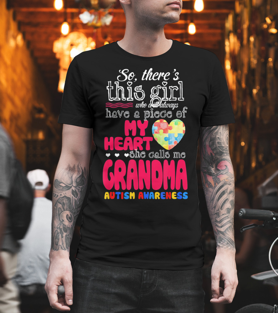 So There’s This Girl Who Will Always Have a Piece of My Heart She Calls Me Grandma Autism Awareness T-Shirt