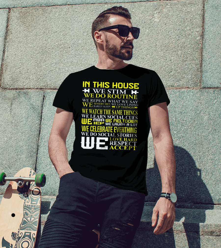 In This House We Stim Routine Love Hard Respect Accept Autism T-Shirt