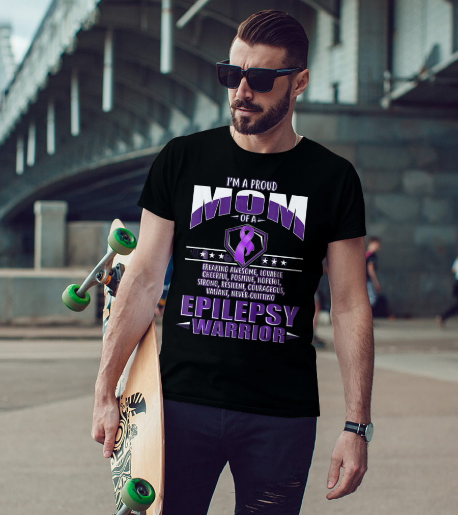 I'm A Proud Mom Of A Epilepsy Warrior Freaking Awesome Resilient Courageous Never-Quitting T-Shirt