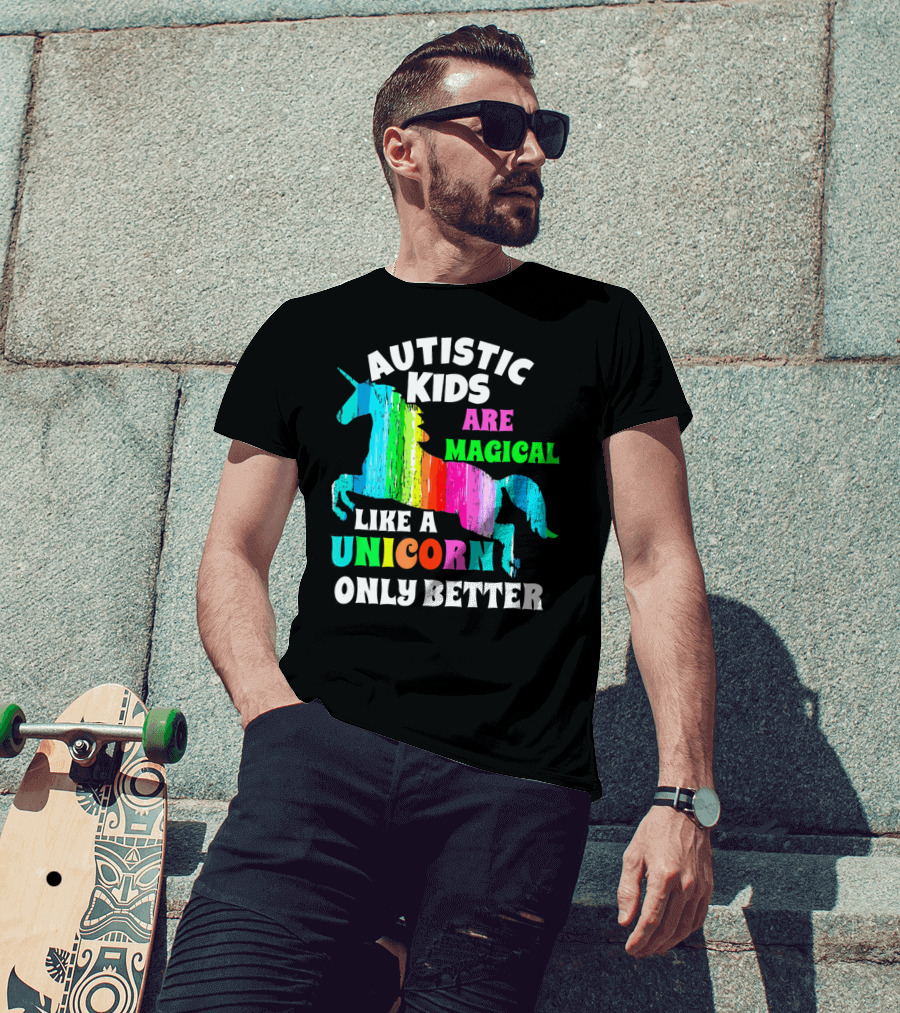 Autistic Kids Are Magical Like A Unicorn Only Better T-Shirt