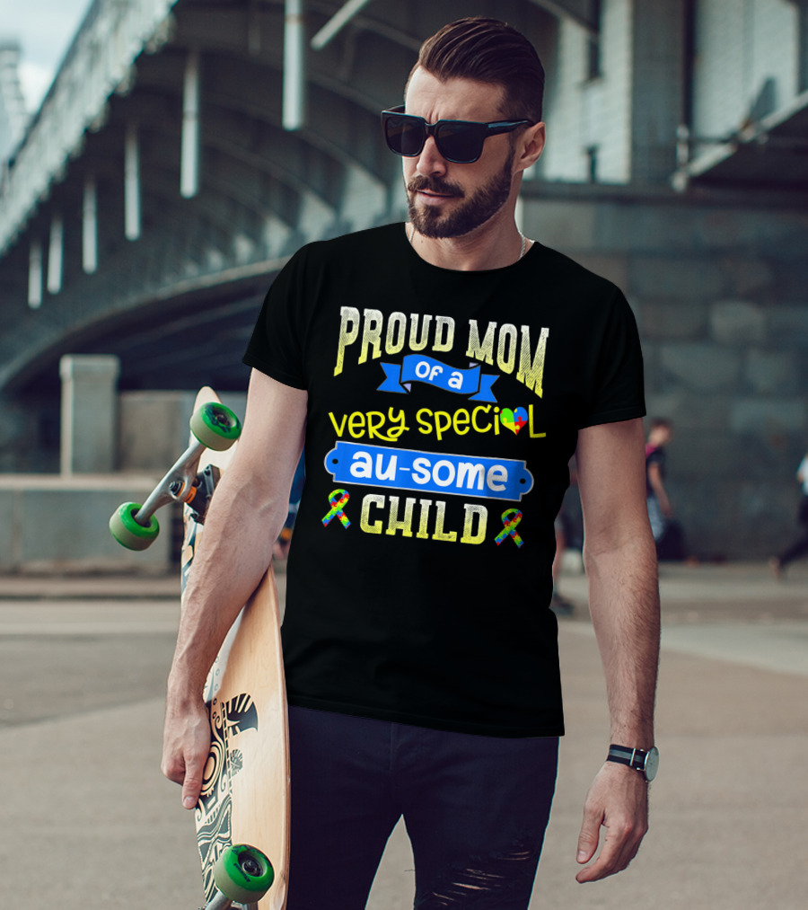 Proud Mom Of A Very Special Au-Some Child Autism Awareness T-Shirt