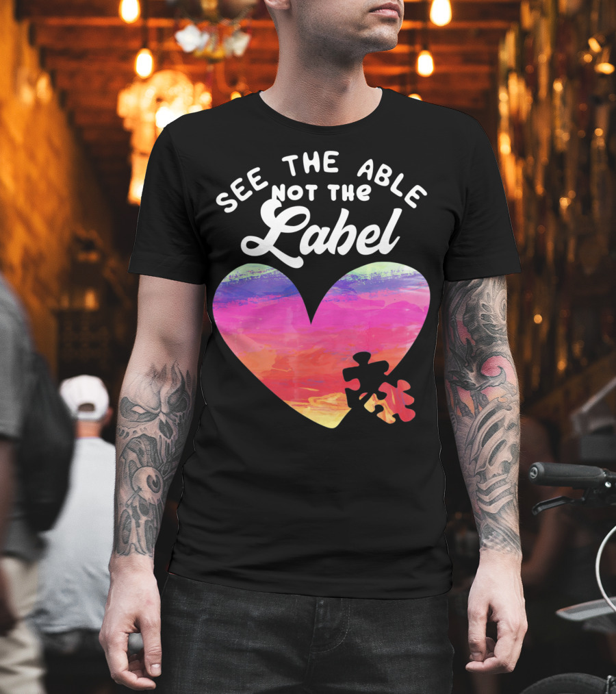 See The Able Not The Label Heart Autism Awareness T-Shirt