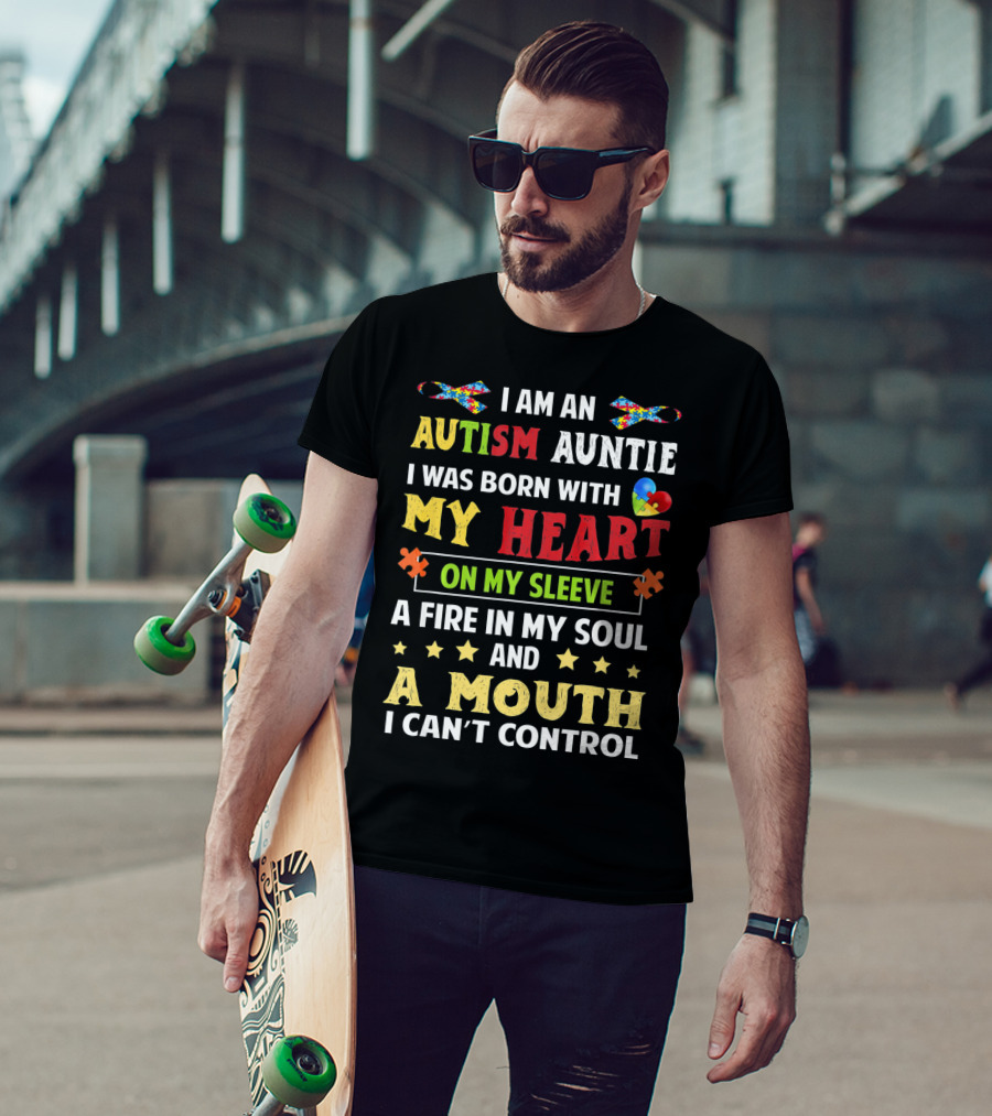 I Am An Autism Auntie Born With My Heart On My Sleeve A Fire In My Soul And A Mouth I Can't Control T-Shirt