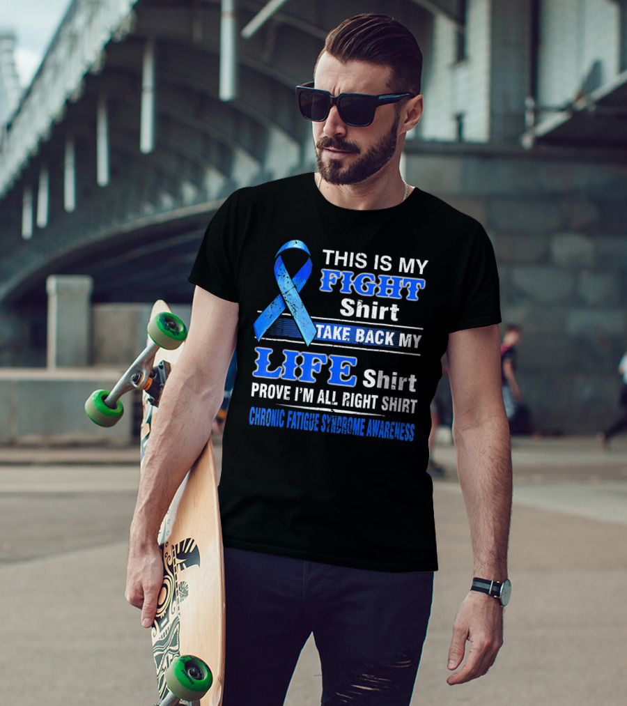 This Is My Fight Shirt Take Back My Life Shirt Prove I'm All Right Shirt Chronic Fatigue Syndrome Awareness T-Shirt