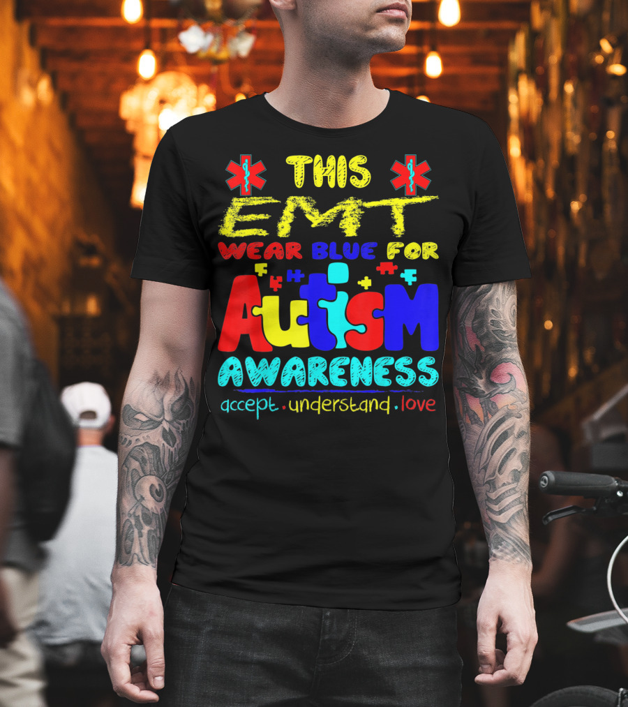 This EMT Wear Blue for Autism Awareness Accept Understand Love T-Shirt