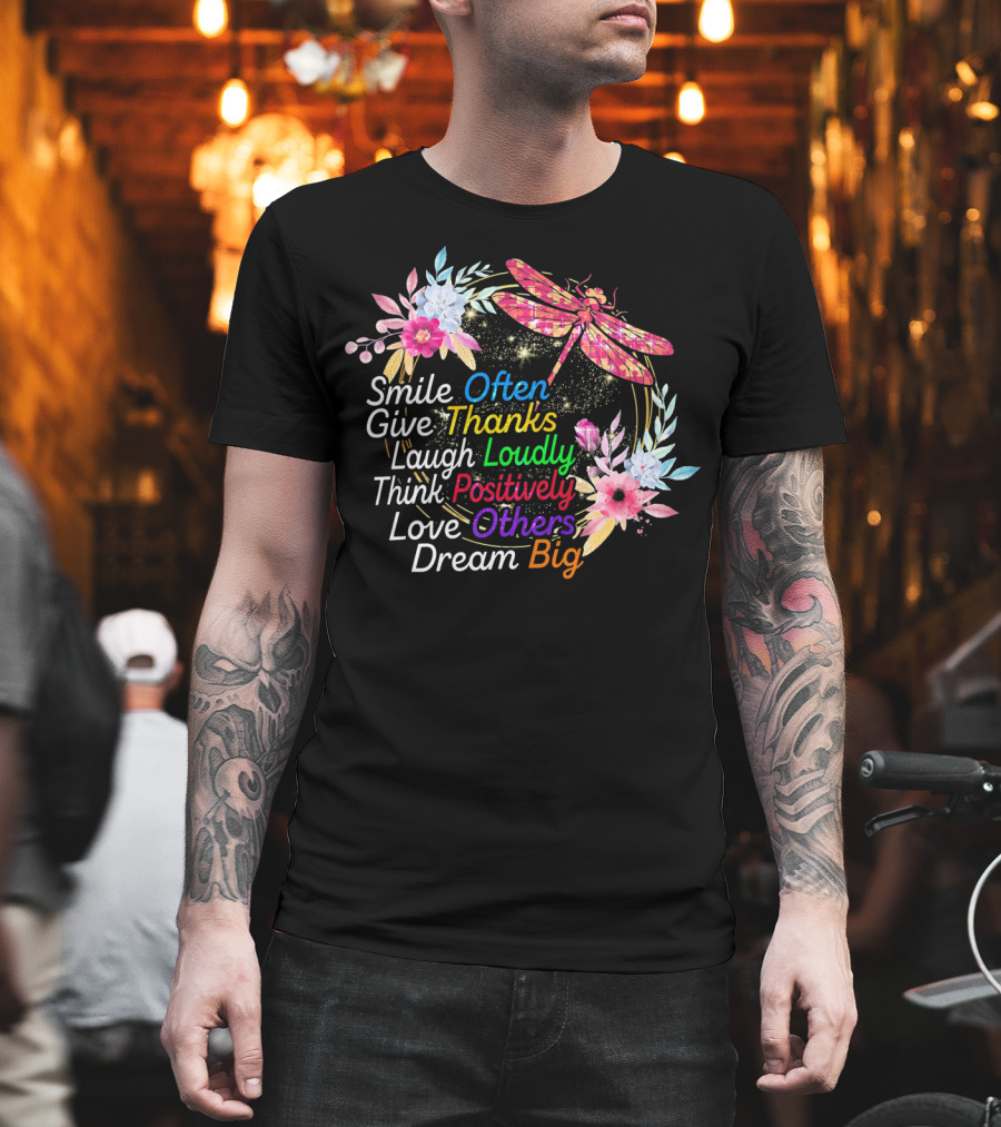 Smile Often Give Thanks Laugh Loudly Think Positively Love Others Dream Big Dragonfly Floral Wreath T-Shirt