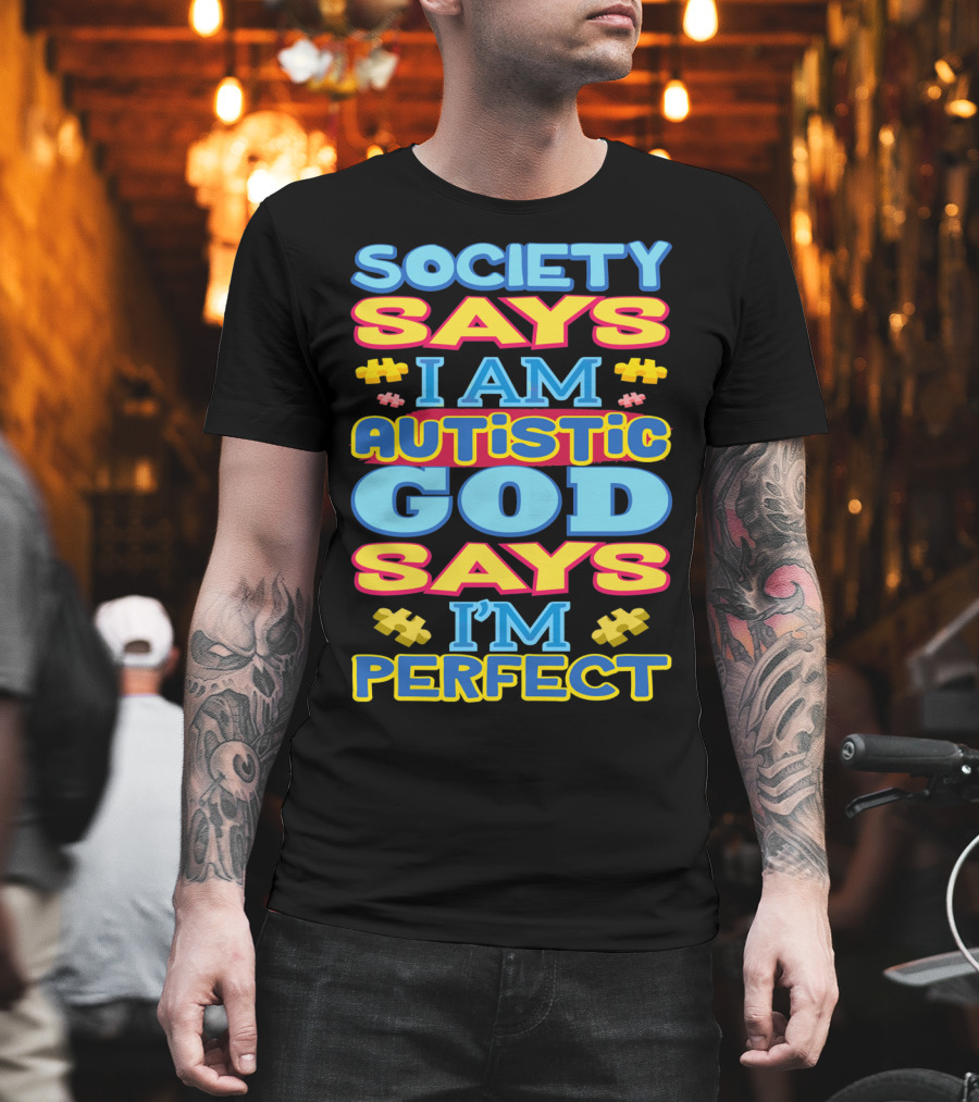 Society Says I Am Autistic God Says I'm Perfect T-Shirt