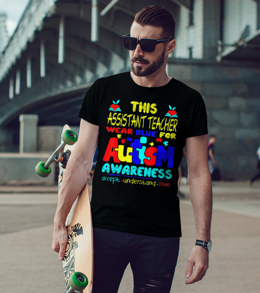 This Assistant Teacher Wear Blue For Autism Awareness Accept Understand Love T-Shirt