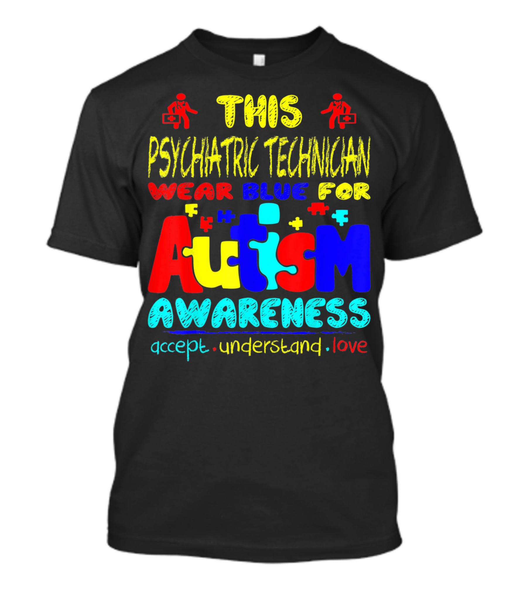 This Psychiatric Technician Wear Blue For Autism Awareness Accept Understand Love T-Shirt