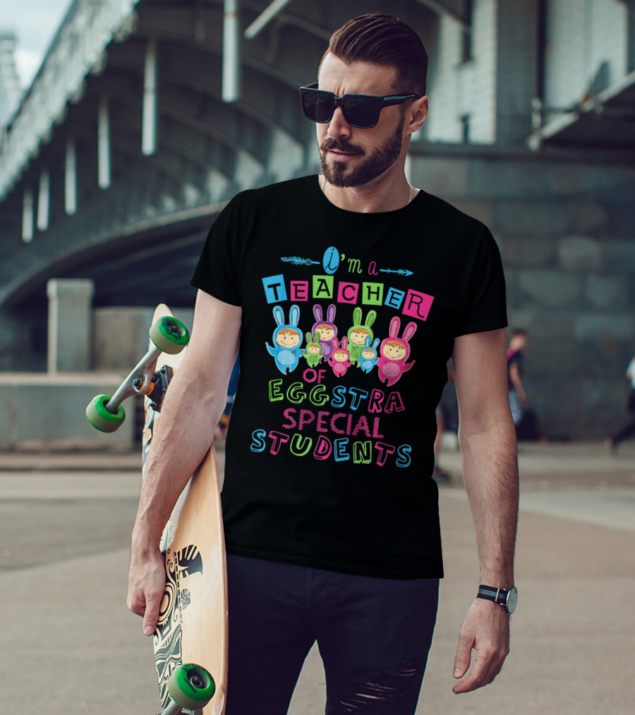 I'm A Teacher Of Eggstra Special Students T-Shirt