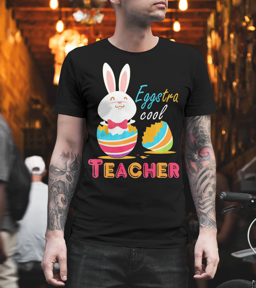 Eggstra Cool Teacher Cute Colored Easter Eggs T-Shirt
