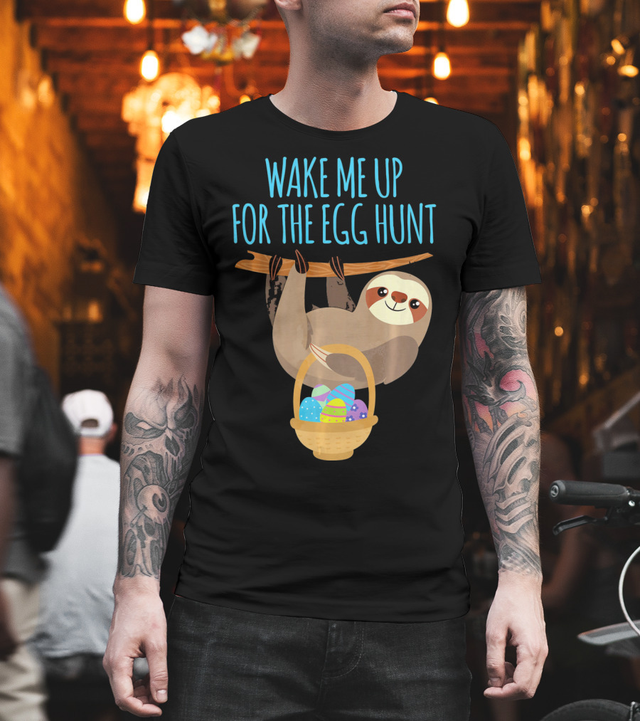 Wake Me Up for the Egg Hunt Sloth Easter Basket T-Shirt