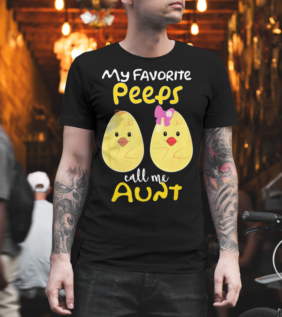 My Favorite Peeps Call Me Aunt T-Shirt