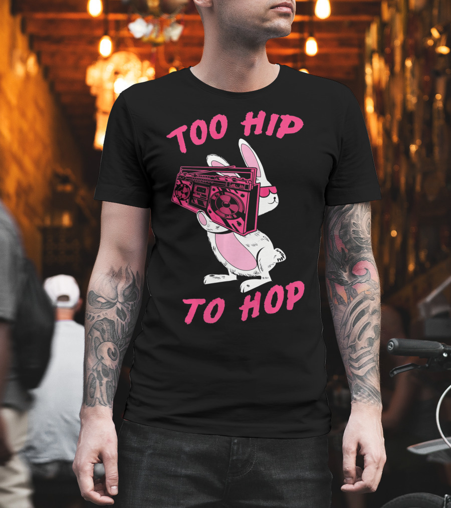 Too Hip To Hop Bunny Holding Boombox Easter Day T-Shirt