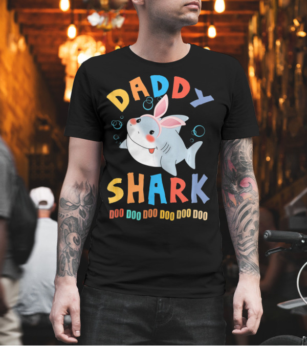 DADDY SHARK DOO DOO DOO DOO DOO DOO Easter Shark Bunny T-Shirt DADDY SHARK DOO DOO DOO DOO DOO DOO Easter Shark Bunny T-Shirt