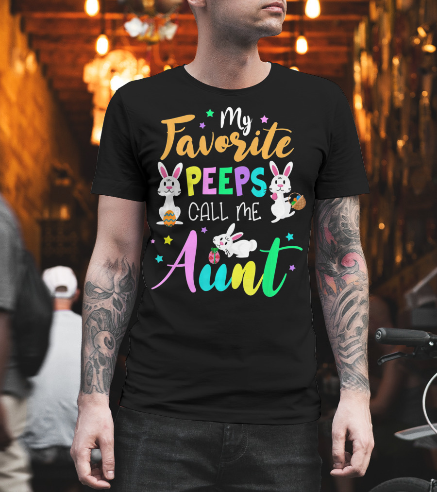 My Favorite Peeps Call Me Aunt with Easter Bunny and Eggs T-Shirt