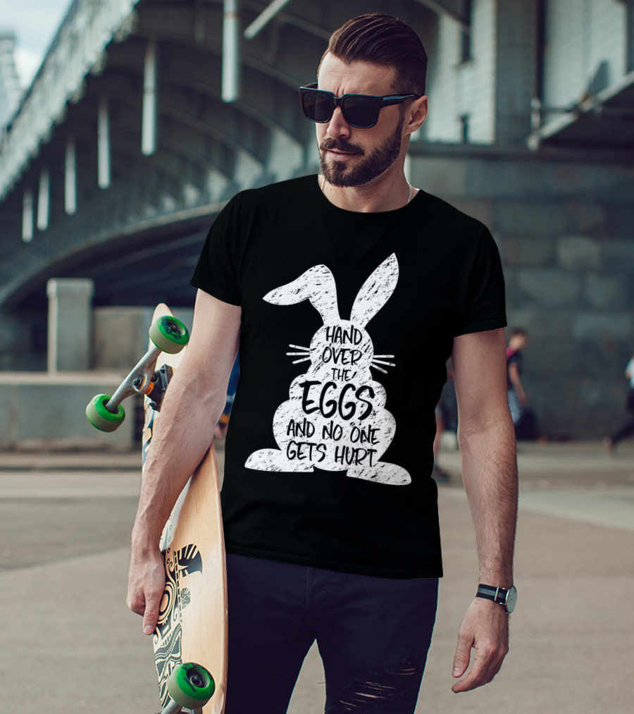 Hand Over The Eggs And No One Gets Hurt Easter Rabbit Eggs Funny Easter T-Shirt