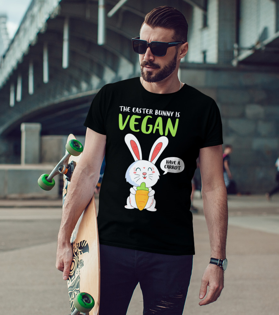 The Easter Bunny Is Vegan Have A Carrot T-Shirt