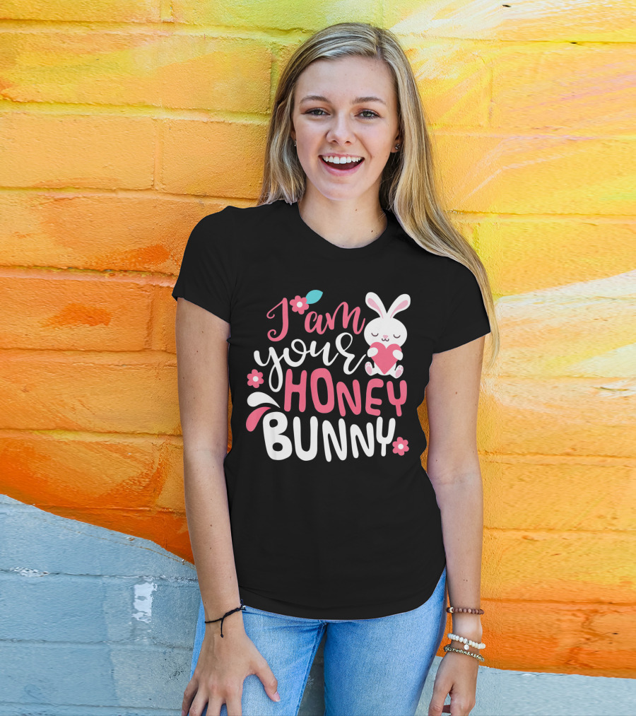 I Am Your Honey Bunny Cute Easter Bunny Women And Girl T-Shirt
